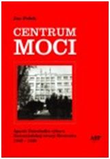 Centrum moci: Aparát Ústredného výboru Komunistickej strany Slovenska 1948-1989