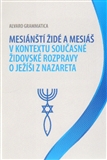Mesiánští židé a Mesiáš v kontextu současné židovské rozpravy o Ježíši zNazareta
