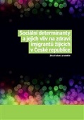 Sociální determinanty a jejich vliv na zdraví imigrantů žijících v České republi