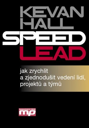 Speed Lead - jak zrychlit a zjednodušit vedení lidí, projektů a týmů