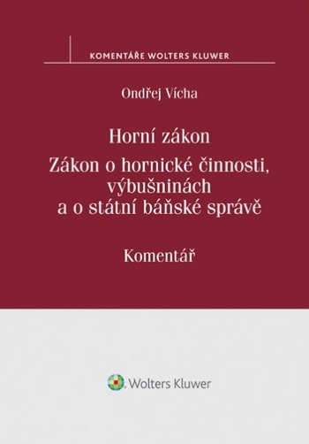 Horní zákon. Zákon o hornické činnosti, výbušninách a o státní báňské správě