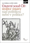 Ústavní soud ČR: strážce ústavy nad politikou nebo v politice?