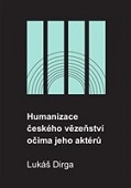 Humanizace českého vězeňství očima jeho aktérů