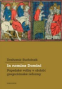 In nomine Domini. Papežské volby v období gregoriánské reformy