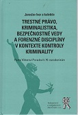 Trestné právo, kriminalistika, bezpečnostné vedy a forenzné disciplíny v kontext