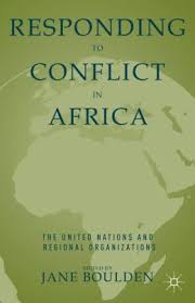 Responding to Conflict in Africa: The United Nations and Regional Organizations 