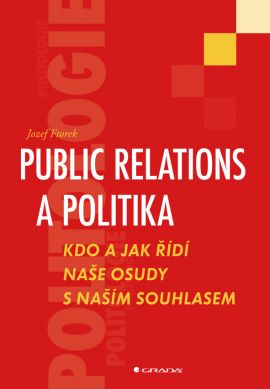 Public relations a politika: Kdo a jak řídí naše osudy s naším souhlasem