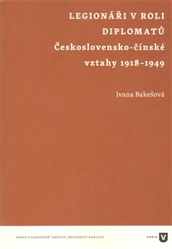 Legionáři v roli diplomatů: Československo-čínské vztahy 1918 – 1949