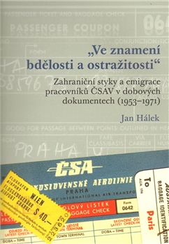 Ve znamení bdělosti a ostražitosti: Zahraniční styky a emigrace pracovníků ČSAV 