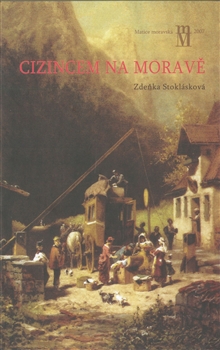Cizincem na Moravě: Zákonodárství a praxe pro cizince na Moravě 1750–1867