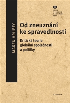 Od zneuznání ke spravedlnosti: Kritická teorie globální společnosti a politiky