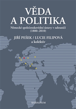 Věda a politika: Německé společenskovědní ústavy v zahraničí (1880-2010)