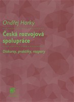 Česká rozvojová spolupráce: Diskurzy, praktiky, rozpory