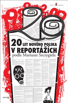 20 let nového Polska - v reportážích podle Mariusze Szczygieła