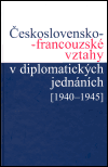 Československo-francouzské vztahy v diplomatických jednáních (1940 - 1945)