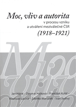 Moc, vliv a autorita v procesu vzniku a utváření meziválečné ČSR (1918-1921)