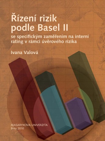 Řízení rizik podle Basel II se specifickým zaměřením na interní rating v rámci 