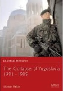 The Collapse of Yugoslavia 1991-1999 (Essential Histories)