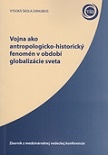 Vojna ako antropologicko-historický fenomén v období globalizácie sveta 