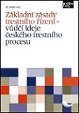 Základní zásady trestního řízení - vůdčí ideje českého trestního procesu