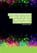 Sociální determinanty a jejich vliv na zdraví imigrantů žijících v České republi