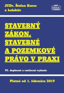 Stavebný zákon, stavebné a pozemkové právo v praxi - Platné od 1. februára 2019