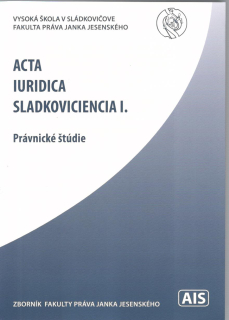 Acta Iuridica Sladkoviciencia I. Právnické štúdie