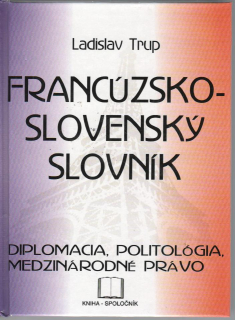 Francúzsko-slovenský slovník Diplomacia, politológia, medzinárodné právo