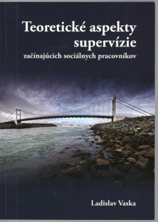 Teoretické aspekty supervízie začínajúcich sociálnych pracovníkov