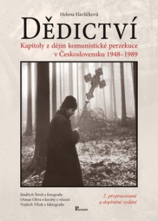 Dědictví. Kapitoly z dějin komunistické perzekuce v Československu 1948-1989