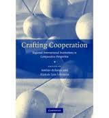 Crafting Cooperation: Regional International Institutions in Comparative 