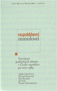 Rozděleni minulostí: Vytváření politických identit v České republice po roce 