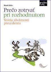 Prečo zotrvať pri rozhodnutom: Teória záväznosti precedentu