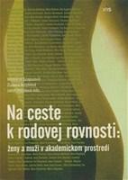 Na ceste k rodovej rovnosti - Ženy a muži v akademickom prostredí