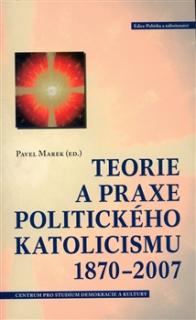 Teorie a praxe politického katolicismu 1870–2007