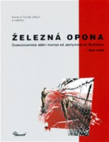 Železná opona: Československá státní hranice od Jáchymova po Bratislavu1948-1989