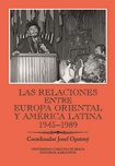 Las relaciones entre Europa Oriental y América Latina 1945-1989