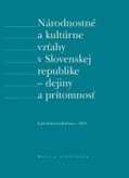 Národnostné a kultúrne vzťahy v Slovenskej republike - dejiny a prítomnosť 