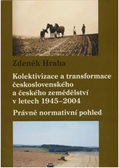 Kolektivizace a transformace československého a českého zemědělství v letech 